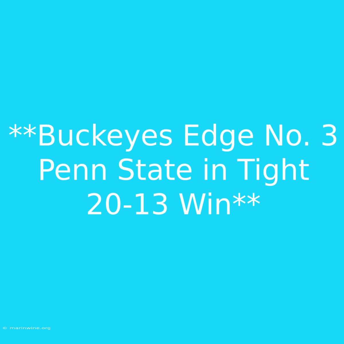 **Buckeyes Edge No. 3 Penn State In Tight 20-13 Win** 