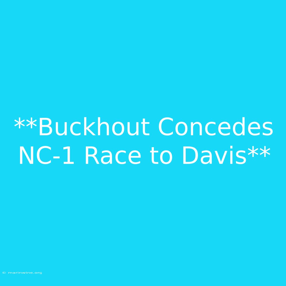 **Buckhout Concedes NC-1 Race To Davis**