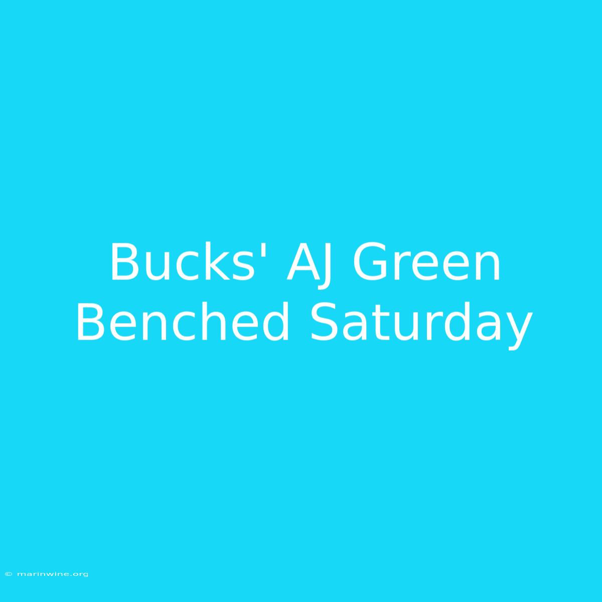 Bucks' AJ Green Benched Saturday