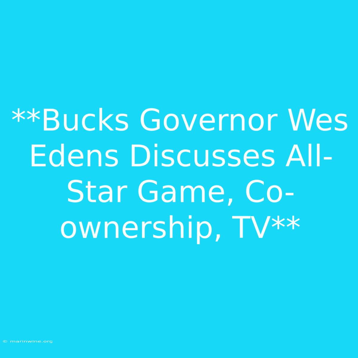 **Bucks Governor Wes Edens Discusses All-Star Game, Co-ownership, TV**