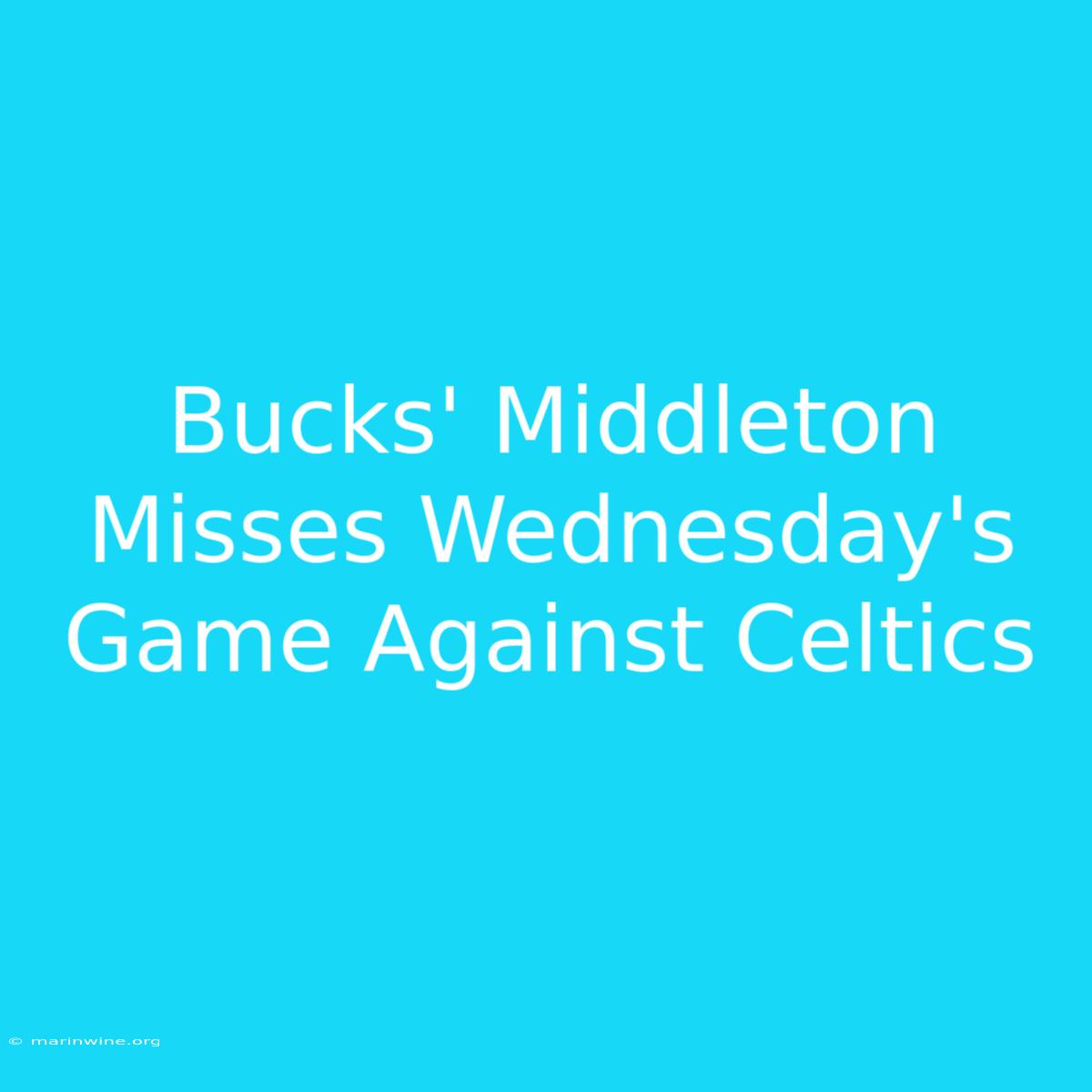 Bucks' Middleton Misses Wednesday's Game Against Celtics 