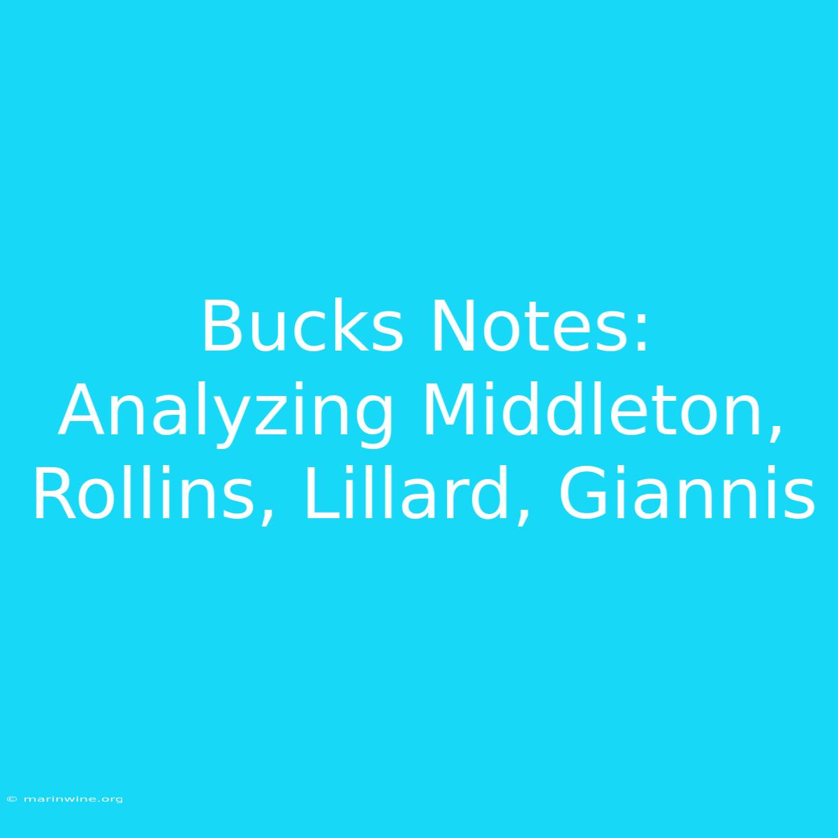 Bucks Notes: Analyzing Middleton, Rollins, Lillard, Giannis