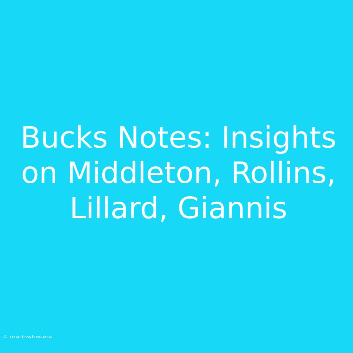 Bucks Notes: Insights On Middleton, Rollins, Lillard, Giannis 