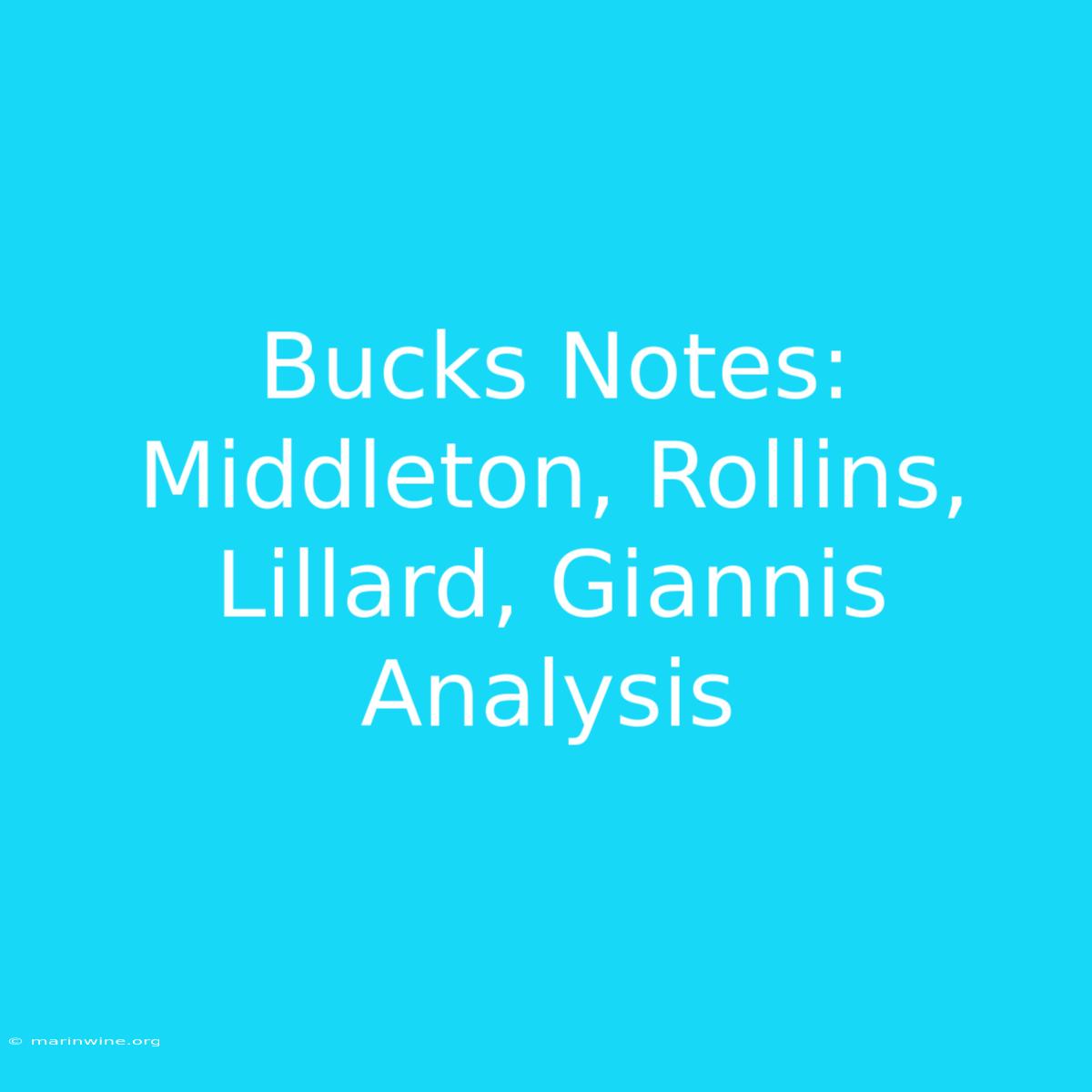 Bucks Notes: Middleton, Rollins, Lillard, Giannis Analysis