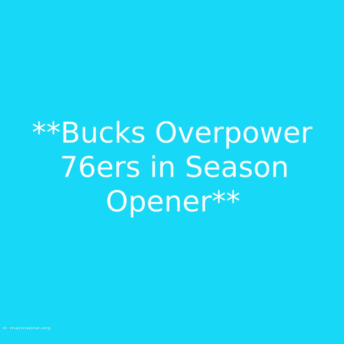 **Bucks Overpower 76ers In Season Opener** 