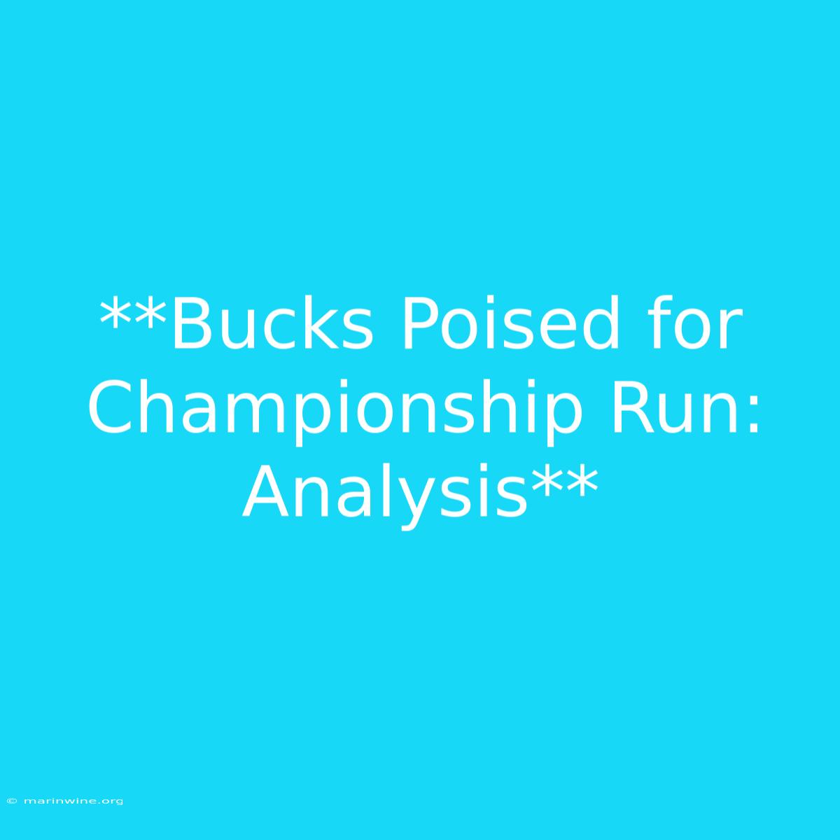 **Bucks Poised For Championship Run:  Analysis**