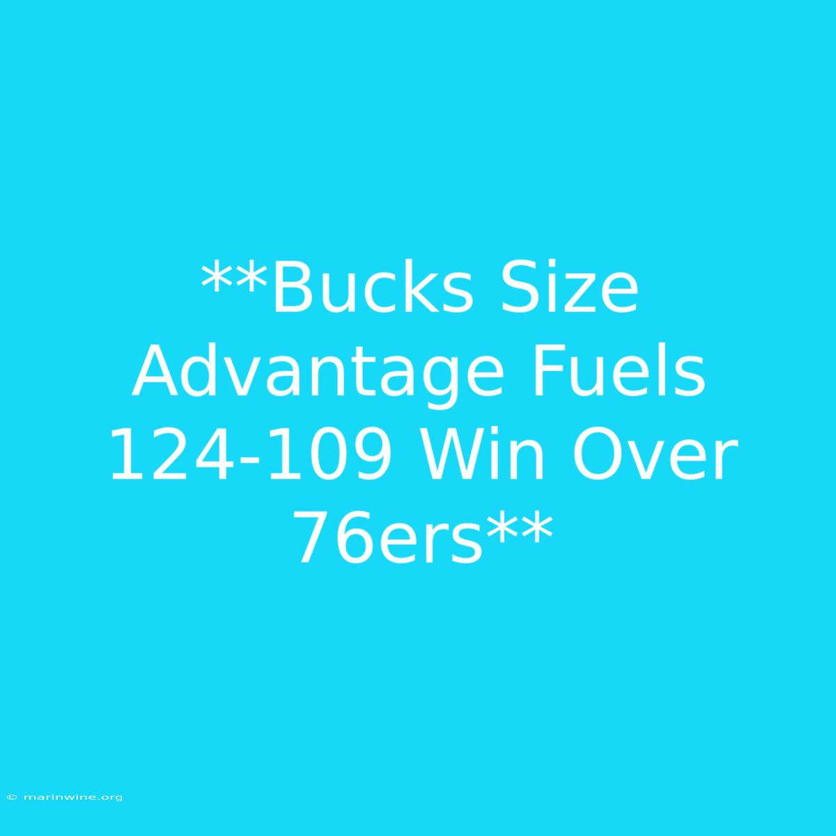 **Bucks Size Advantage Fuels 124-109 Win Over 76ers**