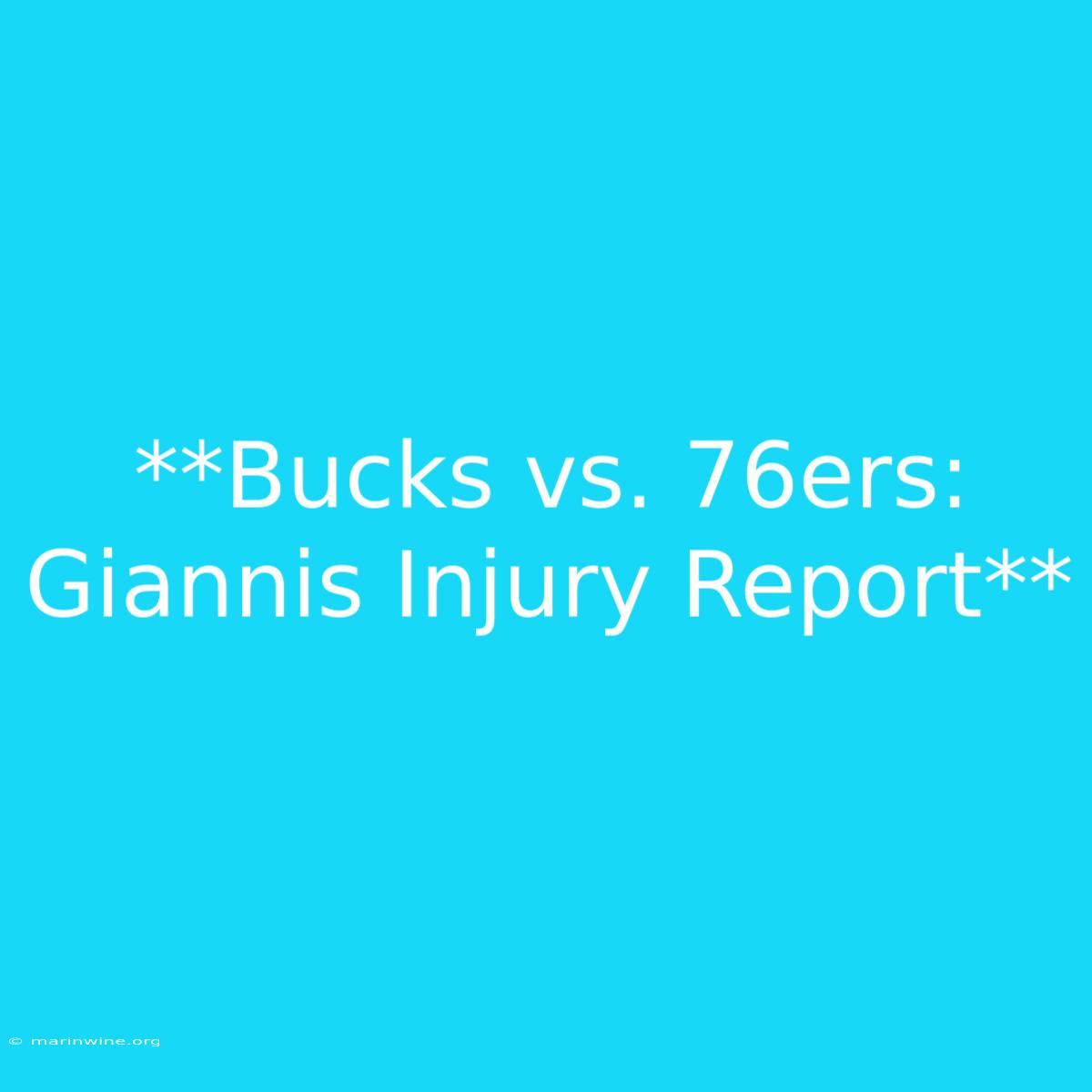 **Bucks Vs. 76ers: Giannis Injury Report** 