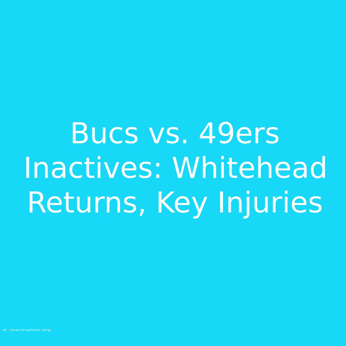 Bucs Vs. 49ers Inactives: Whitehead Returns, Key Injuries 