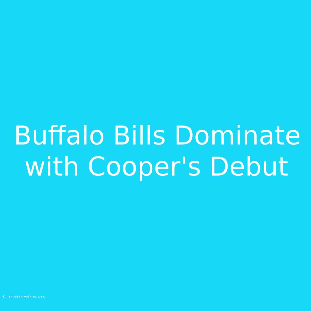 Buffalo Bills Dominate With Cooper's Debut