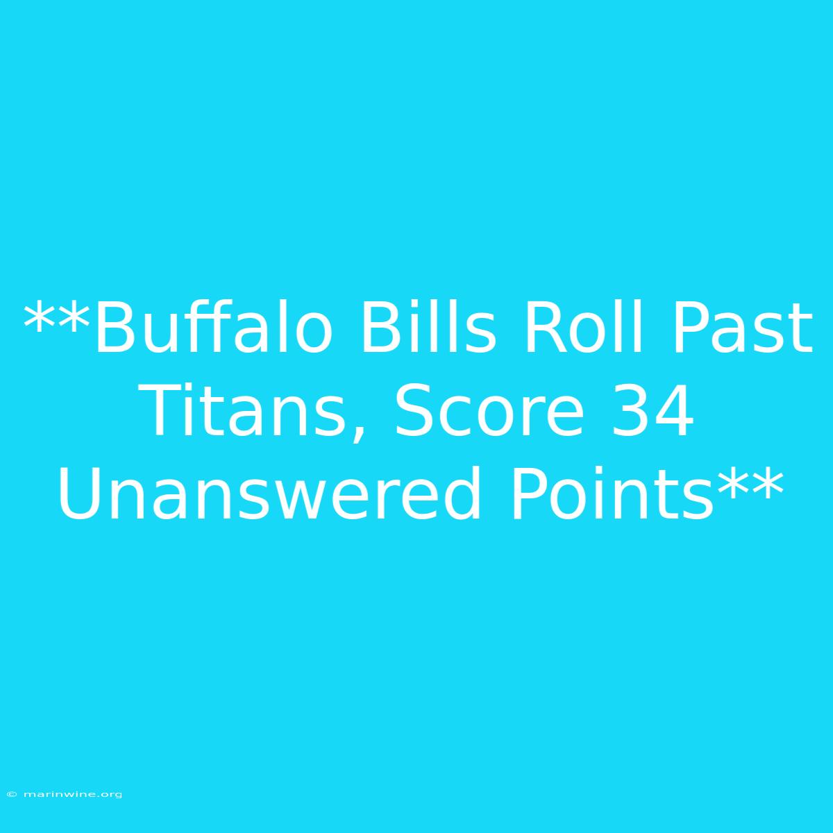 **Buffalo Bills Roll Past Titans, Score 34 Unanswered Points**