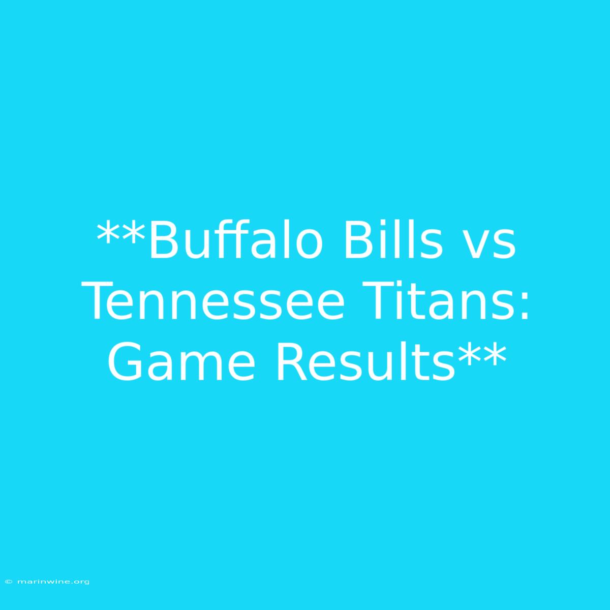 **Buffalo Bills Vs Tennessee Titans: Game Results**