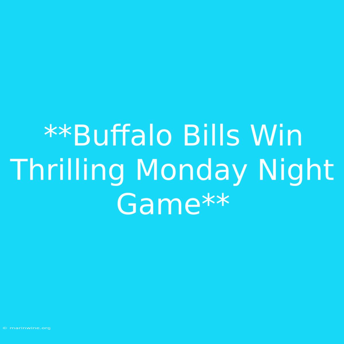 **Buffalo Bills Win Thrilling Monday Night Game** 