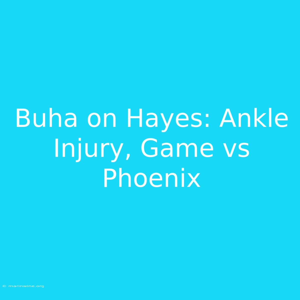 Buha On Hayes: Ankle Injury, Game Vs Phoenix