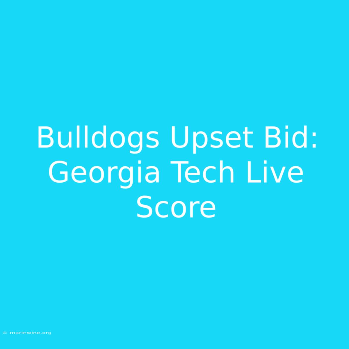 Bulldogs Upset Bid: Georgia Tech Live Score