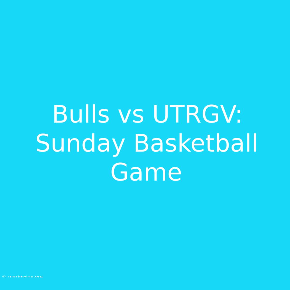 Bulls Vs UTRGV: Sunday Basketball Game