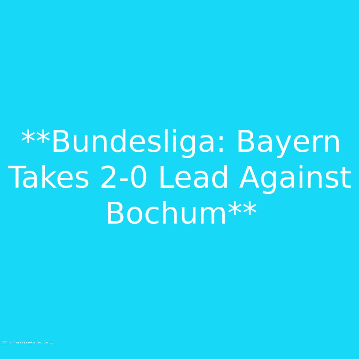 **Bundesliga: Bayern Takes 2-0 Lead Against Bochum** 