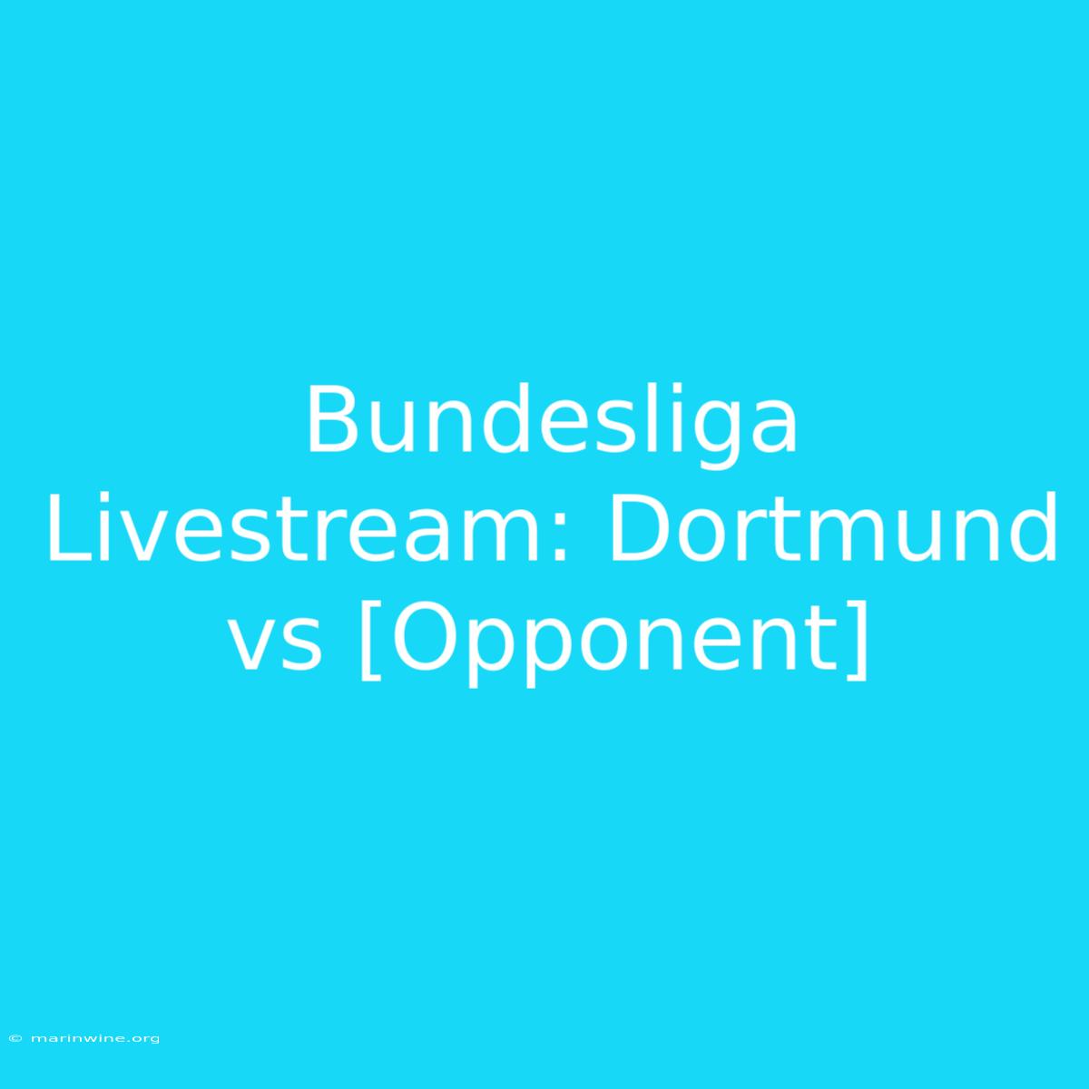 Bundesliga Livestream: Dortmund Vs [Opponent]