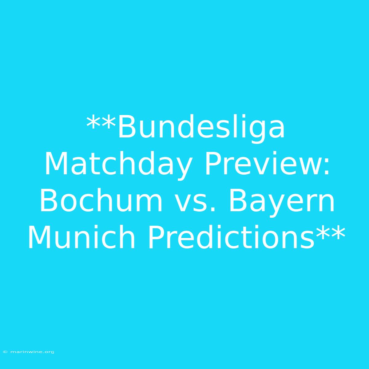 **Bundesliga Matchday Preview: Bochum Vs. Bayern Munich Predictions** 