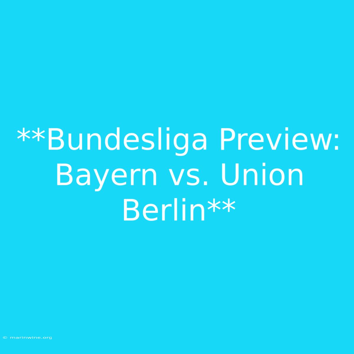 **Bundesliga Preview: Bayern Vs. Union Berlin**