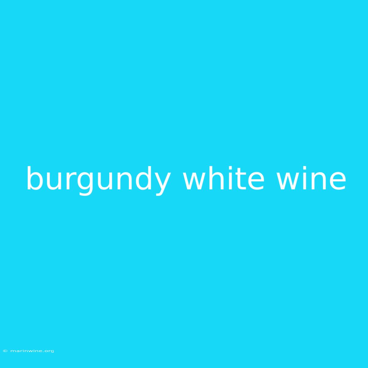 Burgundy White Wine