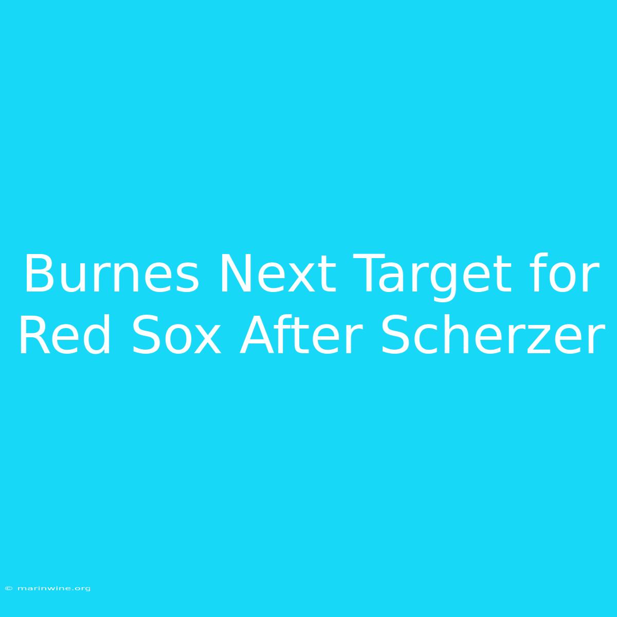 Burnes Next Target For Red Sox After Scherzer