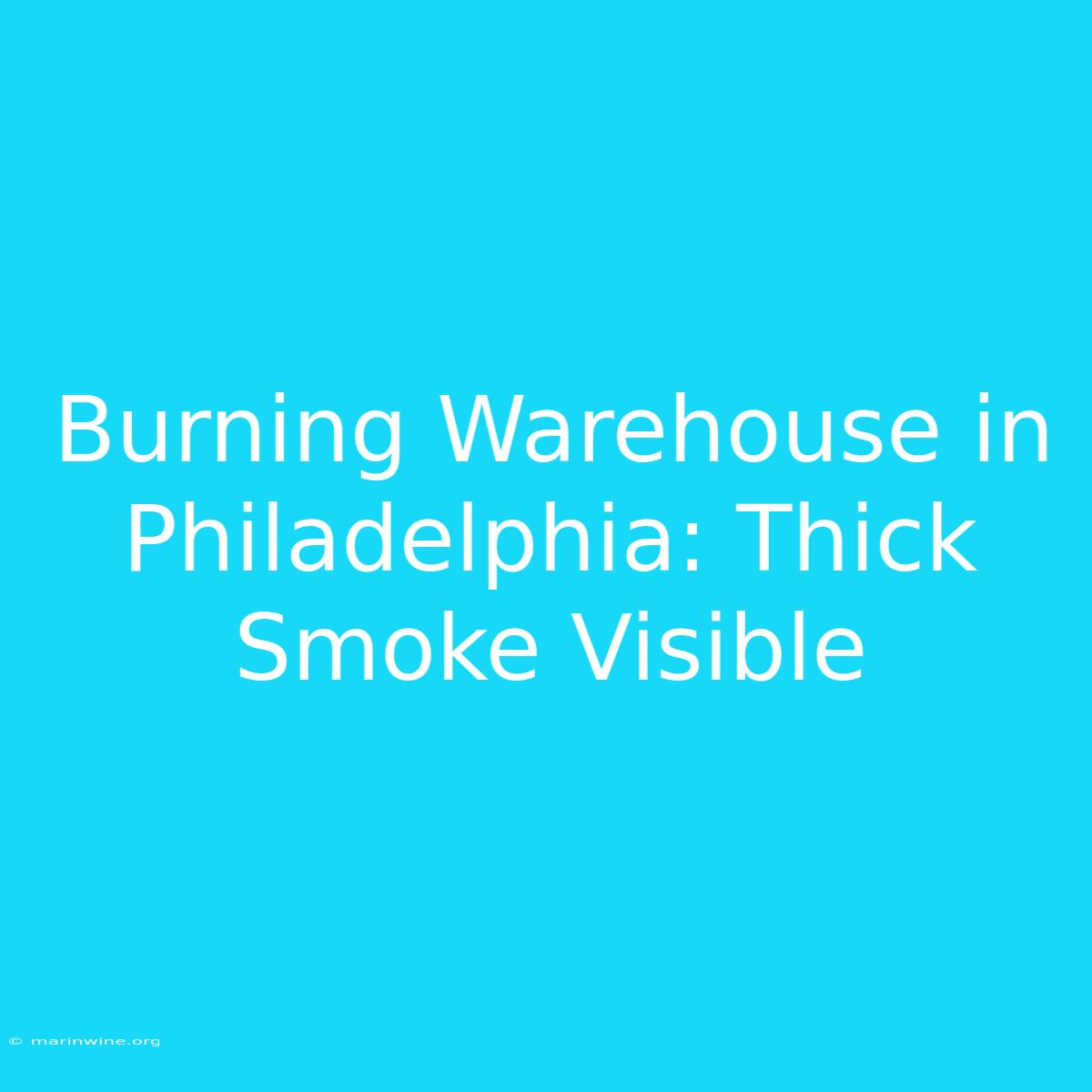 Burning Warehouse In Philadelphia: Thick Smoke Visible 