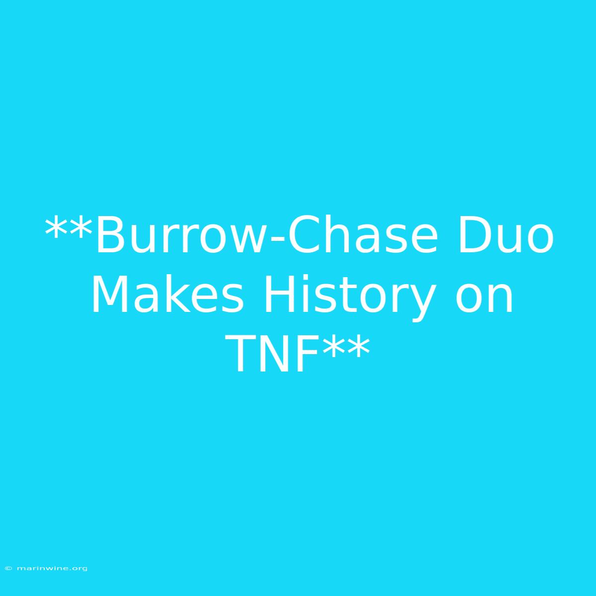 **Burrow-Chase Duo Makes History On TNF**