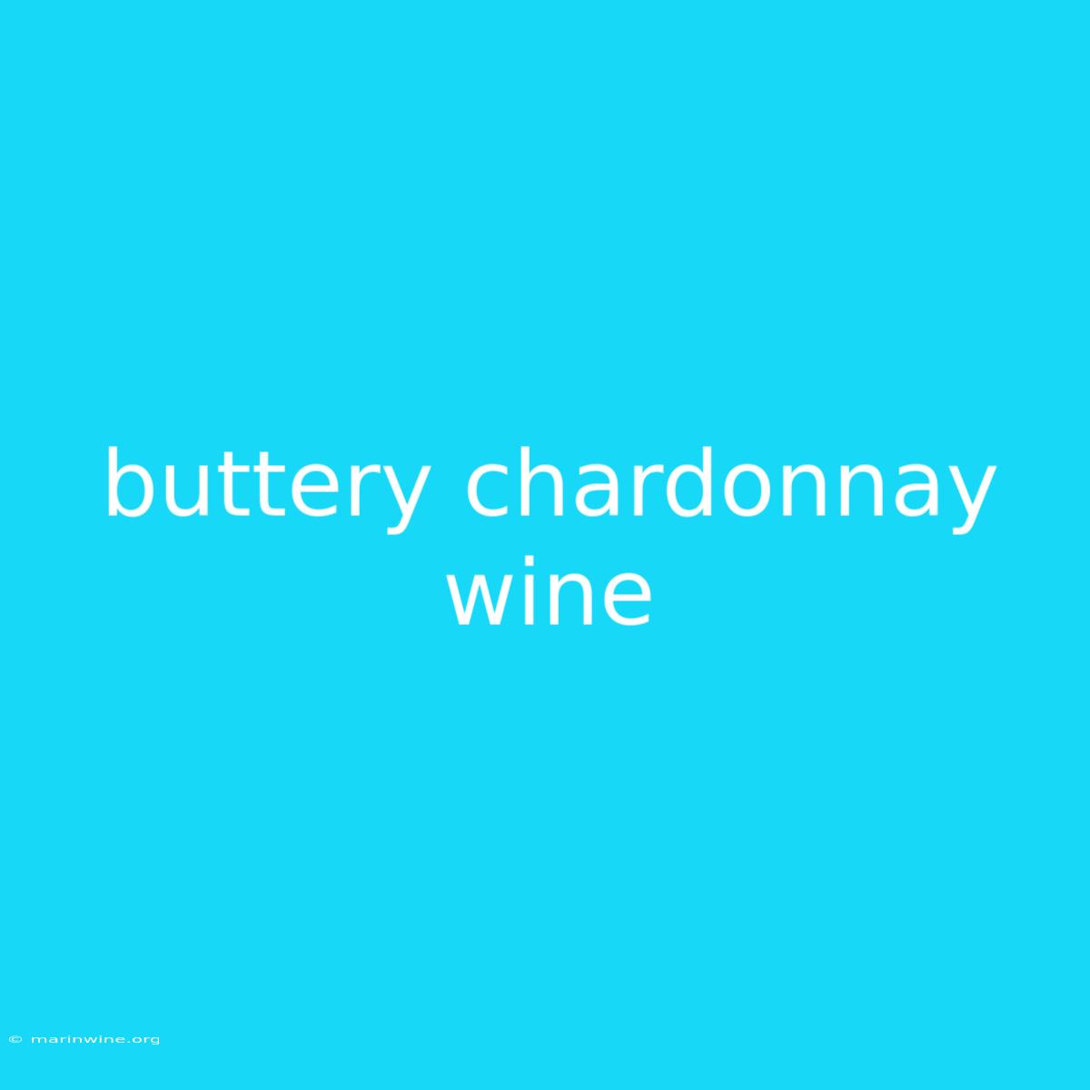 Buttery Chardonnay Wine