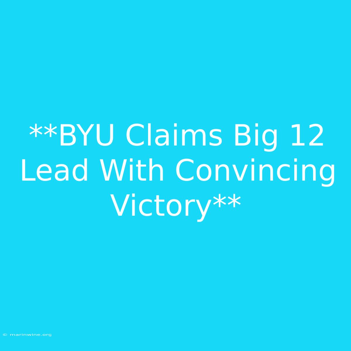 **BYU Claims Big 12 Lead With Convincing Victory**