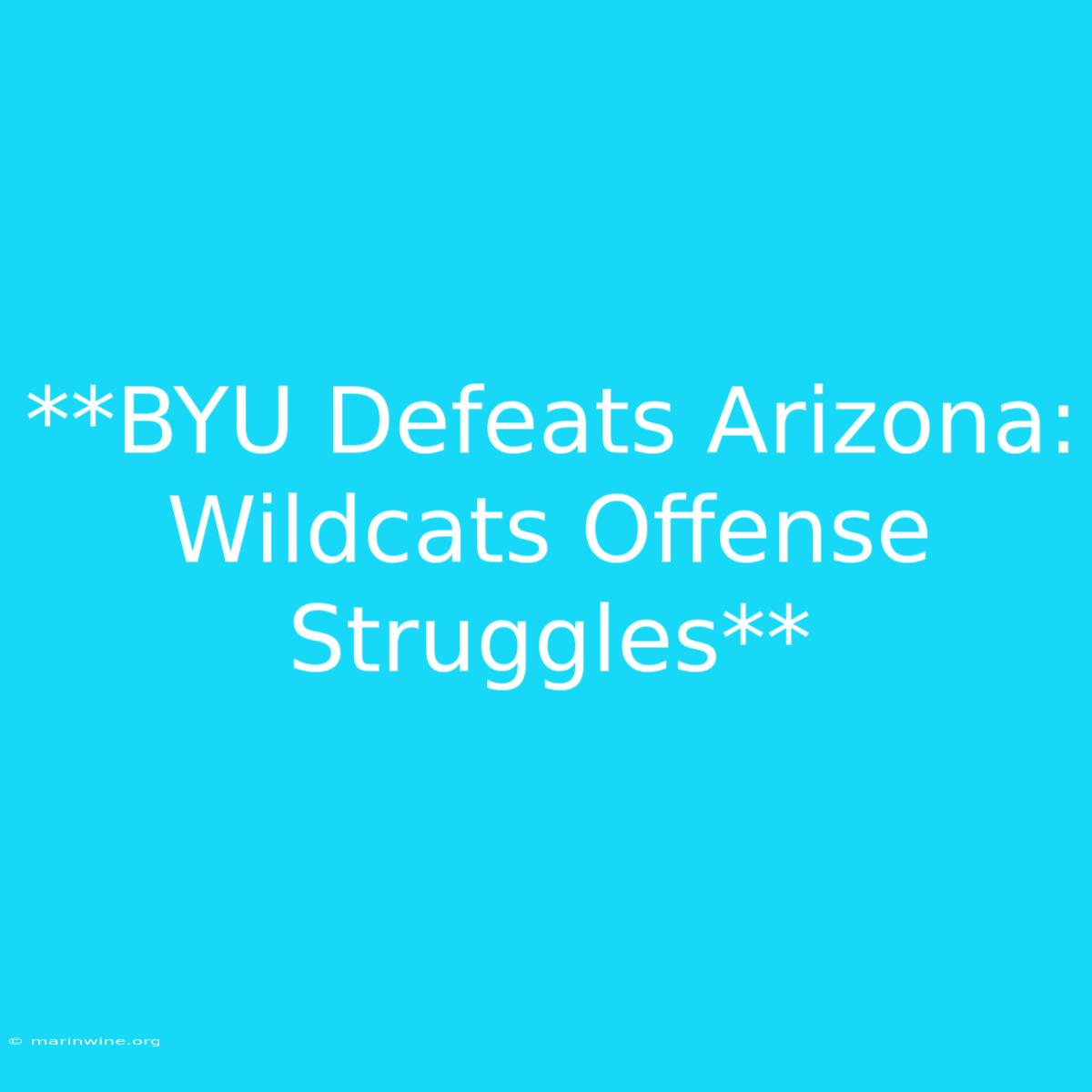 **BYU Defeats Arizona: Wildcats Offense Struggles**