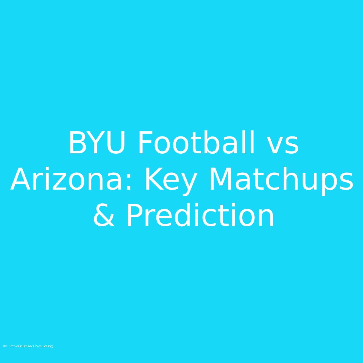 BYU Football Vs Arizona: Key Matchups & Prediction 