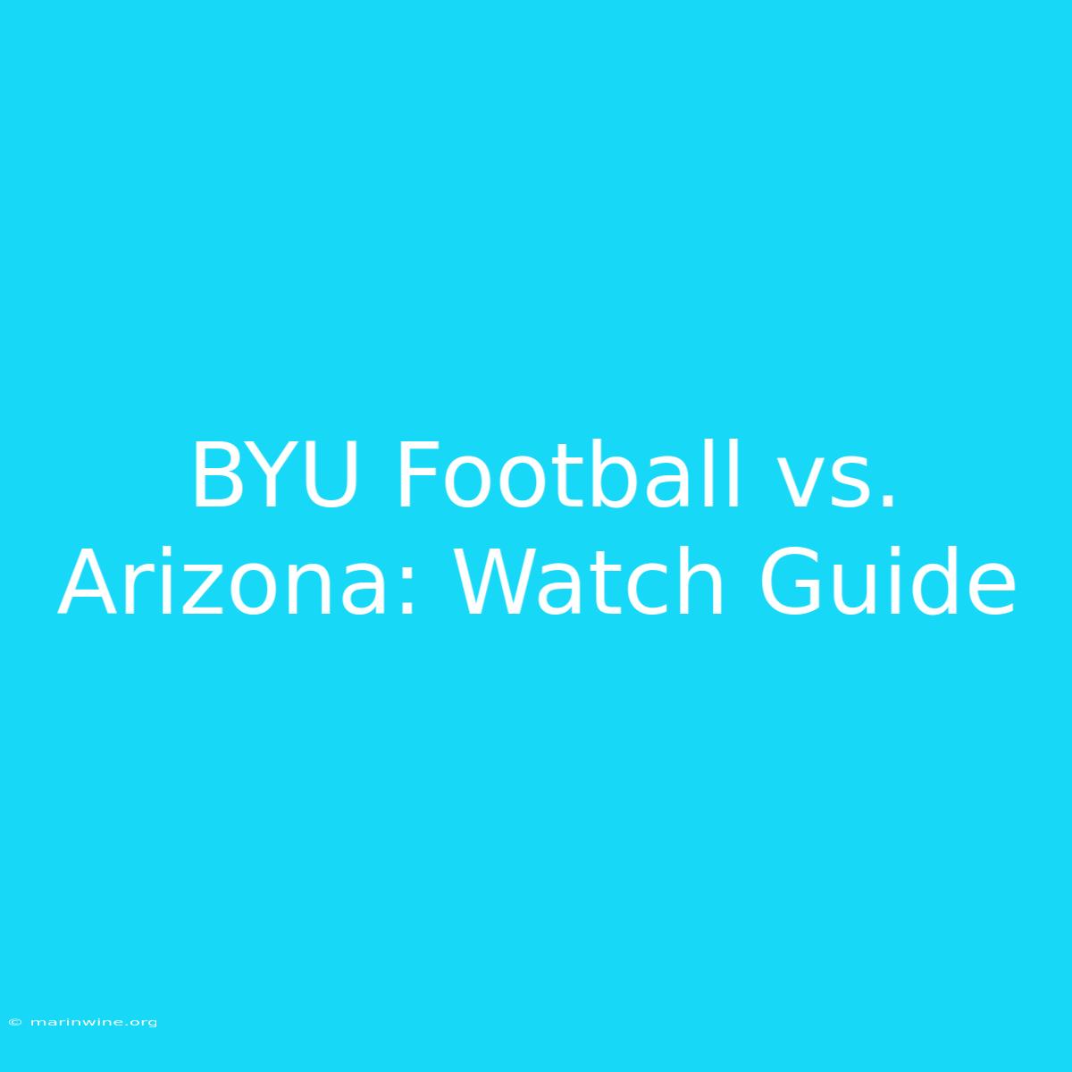 BYU Football Vs. Arizona: Watch Guide