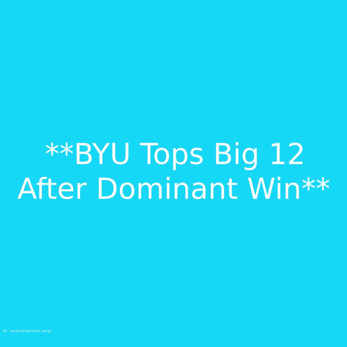 **BYU Tops Big 12 After Dominant Win**