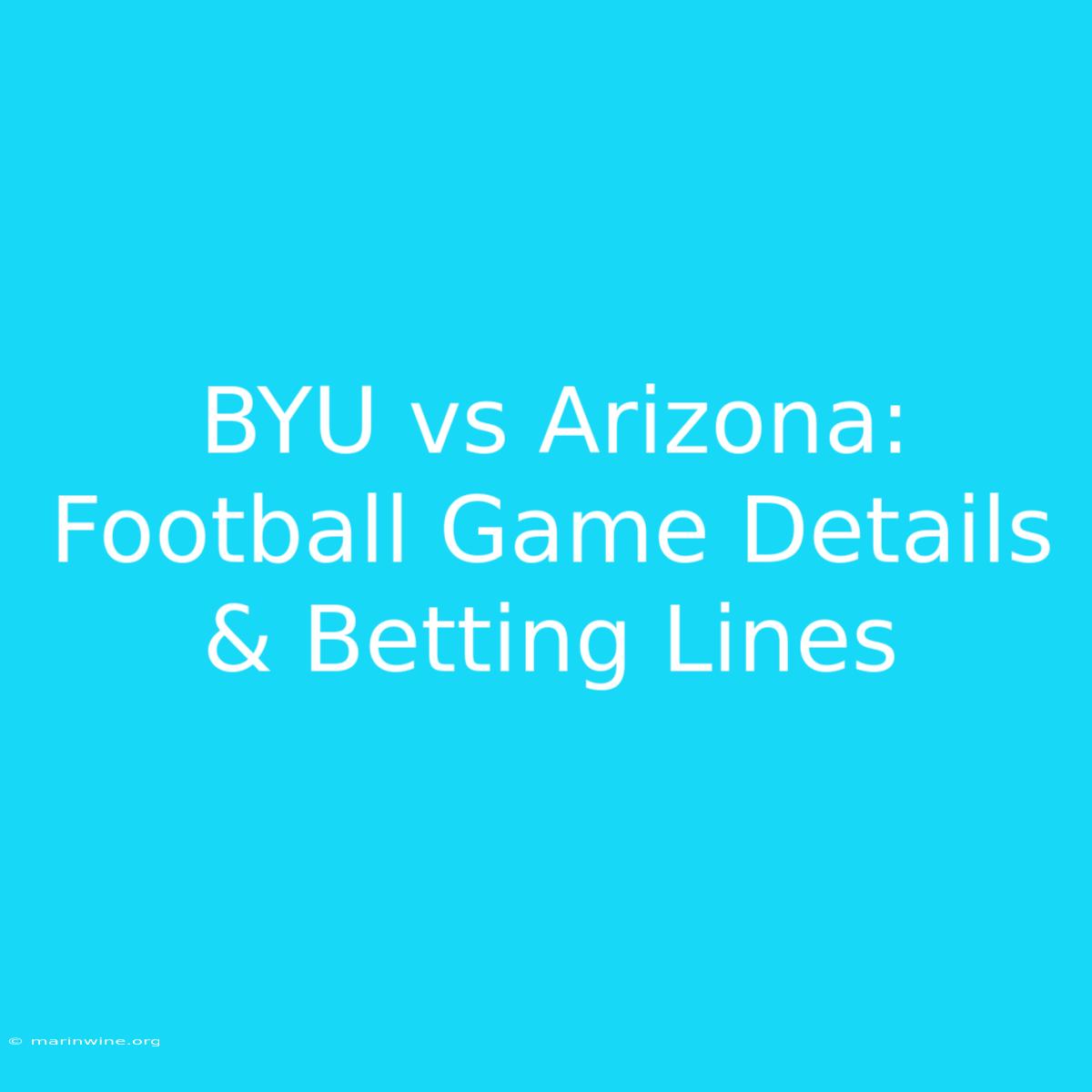 BYU Vs Arizona: Football Game Details & Betting Lines