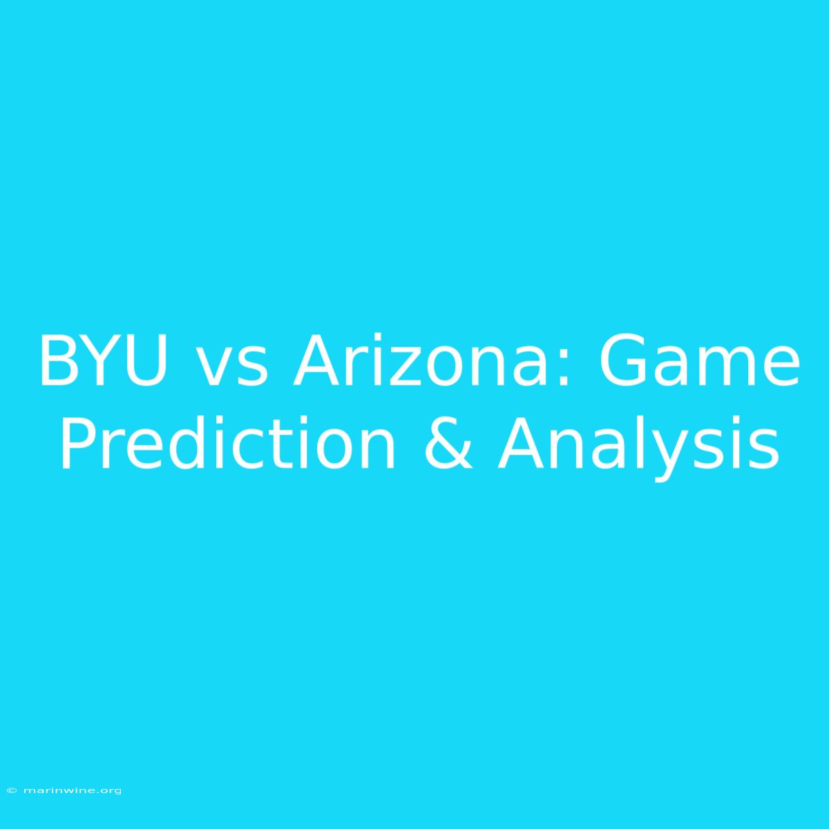 BYU Vs Arizona: Game Prediction & Analysis