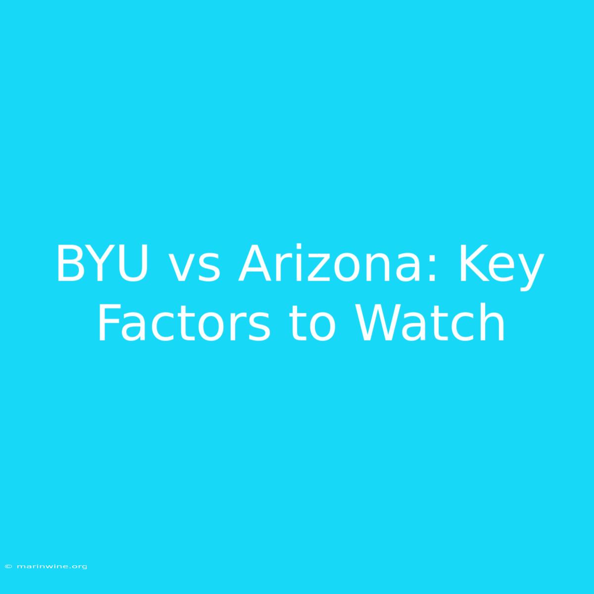 BYU Vs Arizona: Key Factors To Watch 