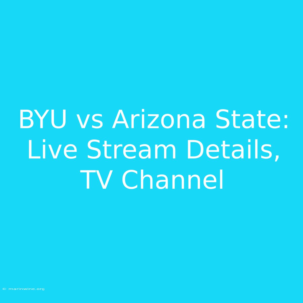 BYU Vs Arizona State: Live Stream Details, TV Channel