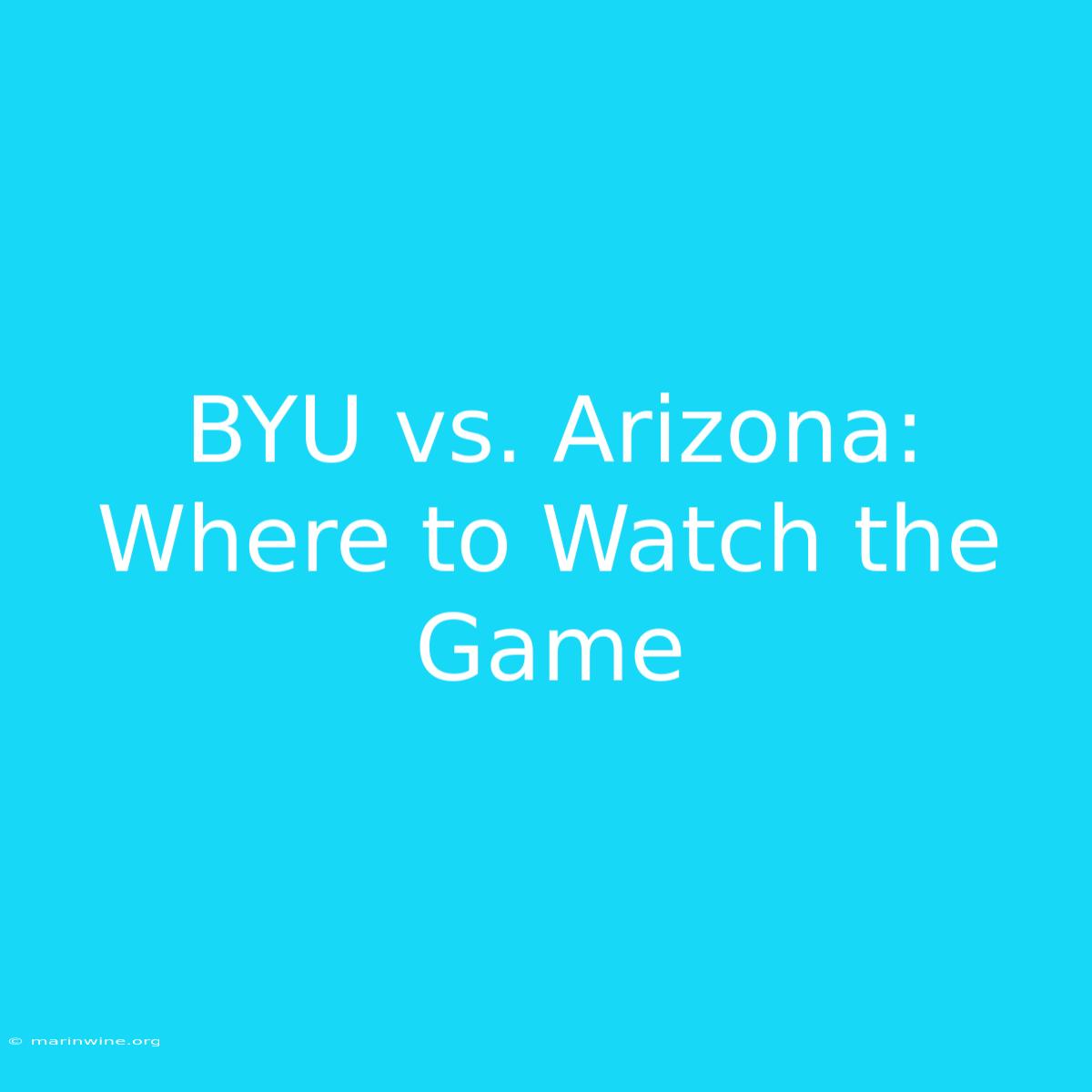 BYU Vs. Arizona: Where To Watch The Game