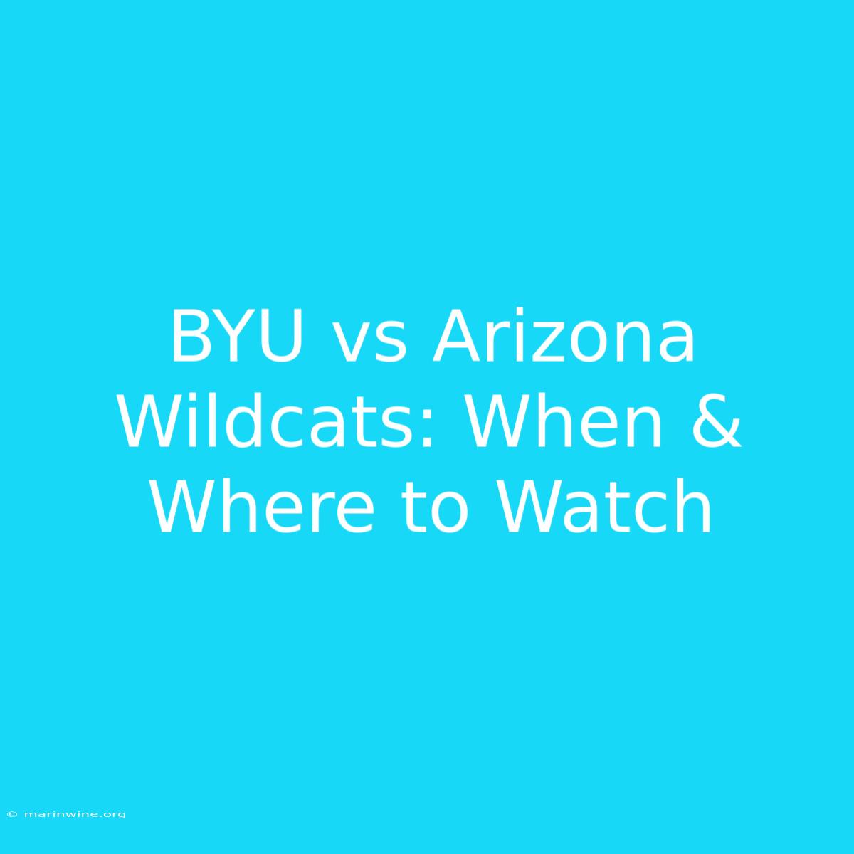 BYU Vs Arizona Wildcats: When & Where To Watch 