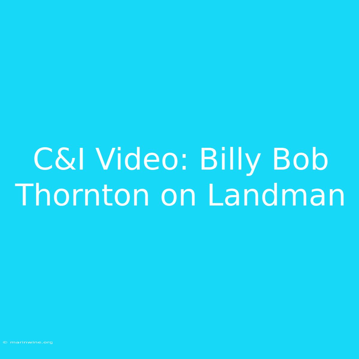 C&I Video: Billy Bob Thornton On Landman