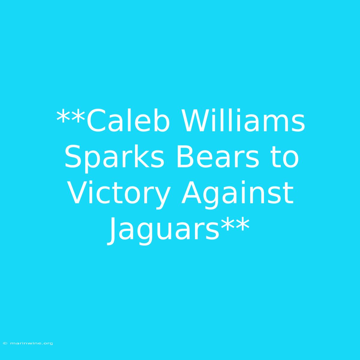 **Caleb Williams Sparks Bears To Victory Against Jaguars**