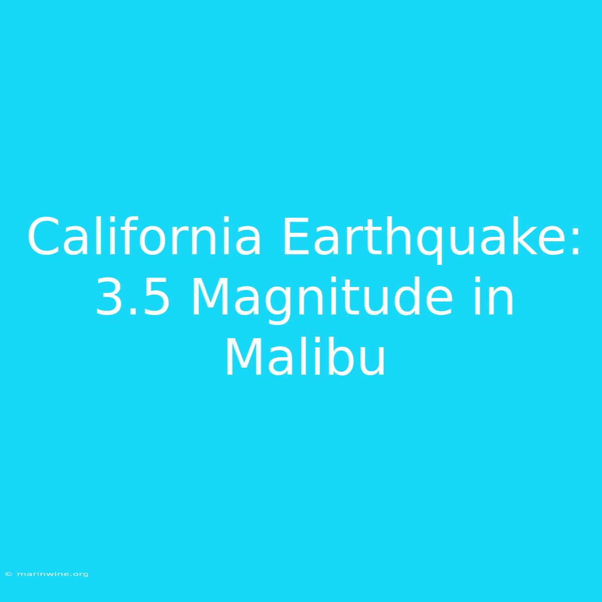 California Earthquake: 3.5 Magnitude In Malibu