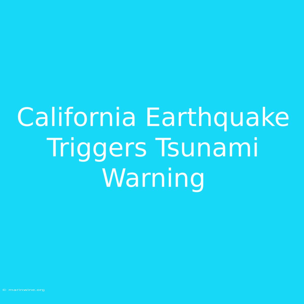 California Earthquake Triggers Tsunami Warning