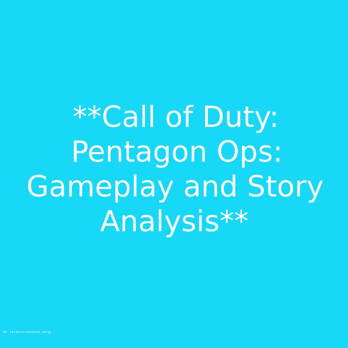 **Call Of Duty: Pentagon Ops: Gameplay And Story Analysis** 