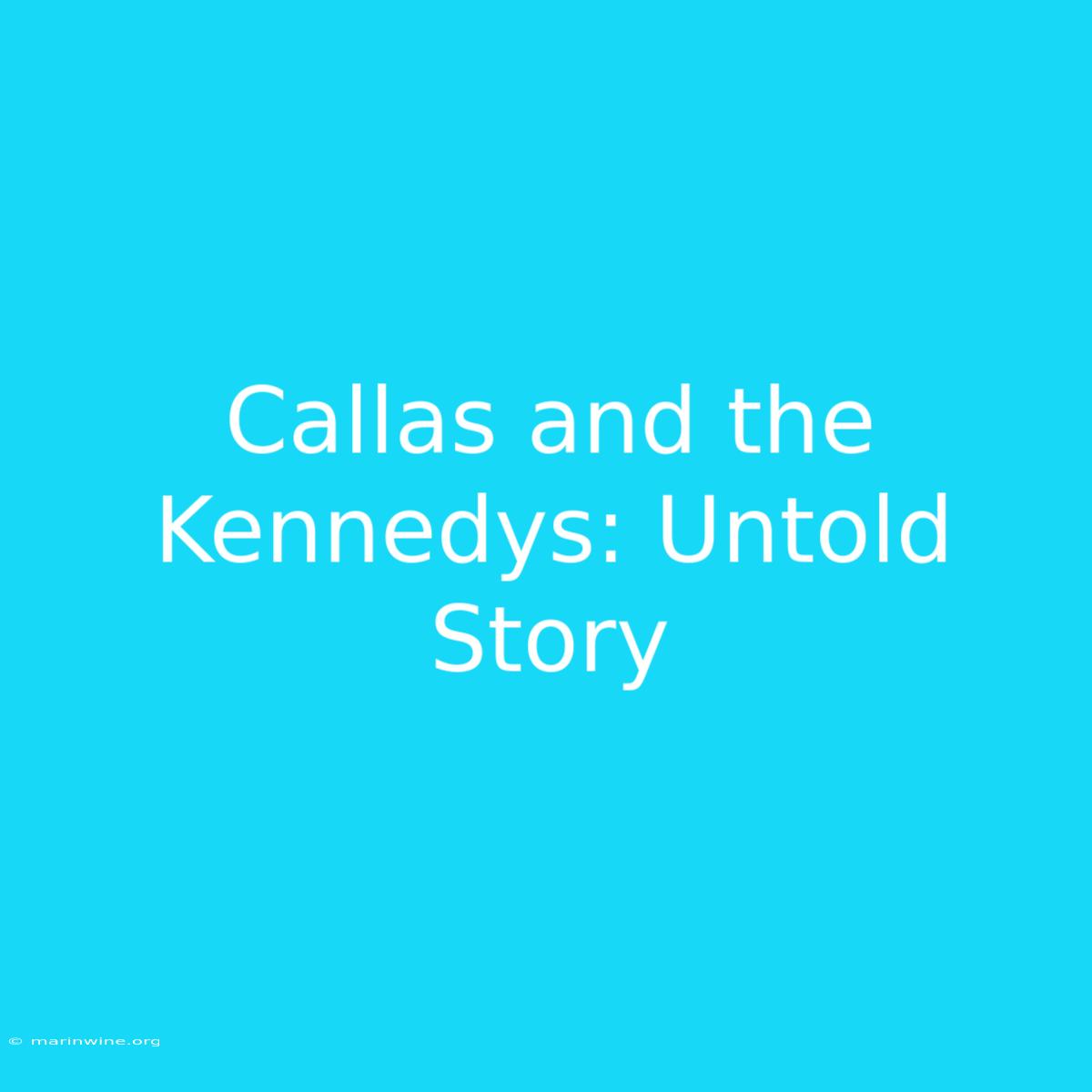 Callas And The Kennedys: Untold Story