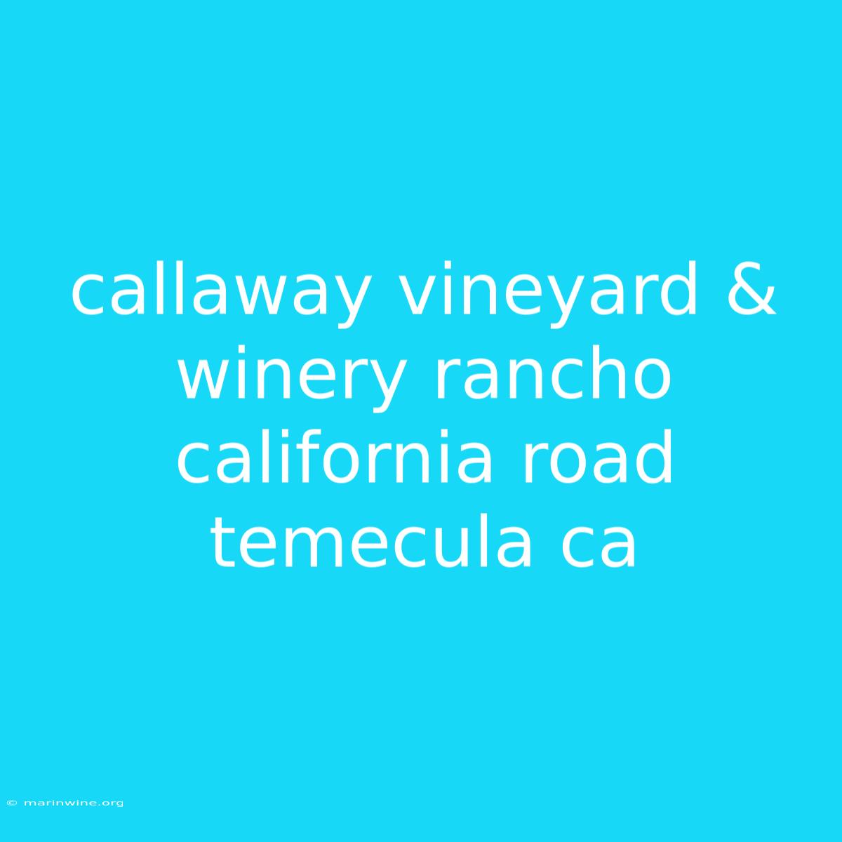 Callaway Vineyard & Winery Rancho California Road Temecula Ca