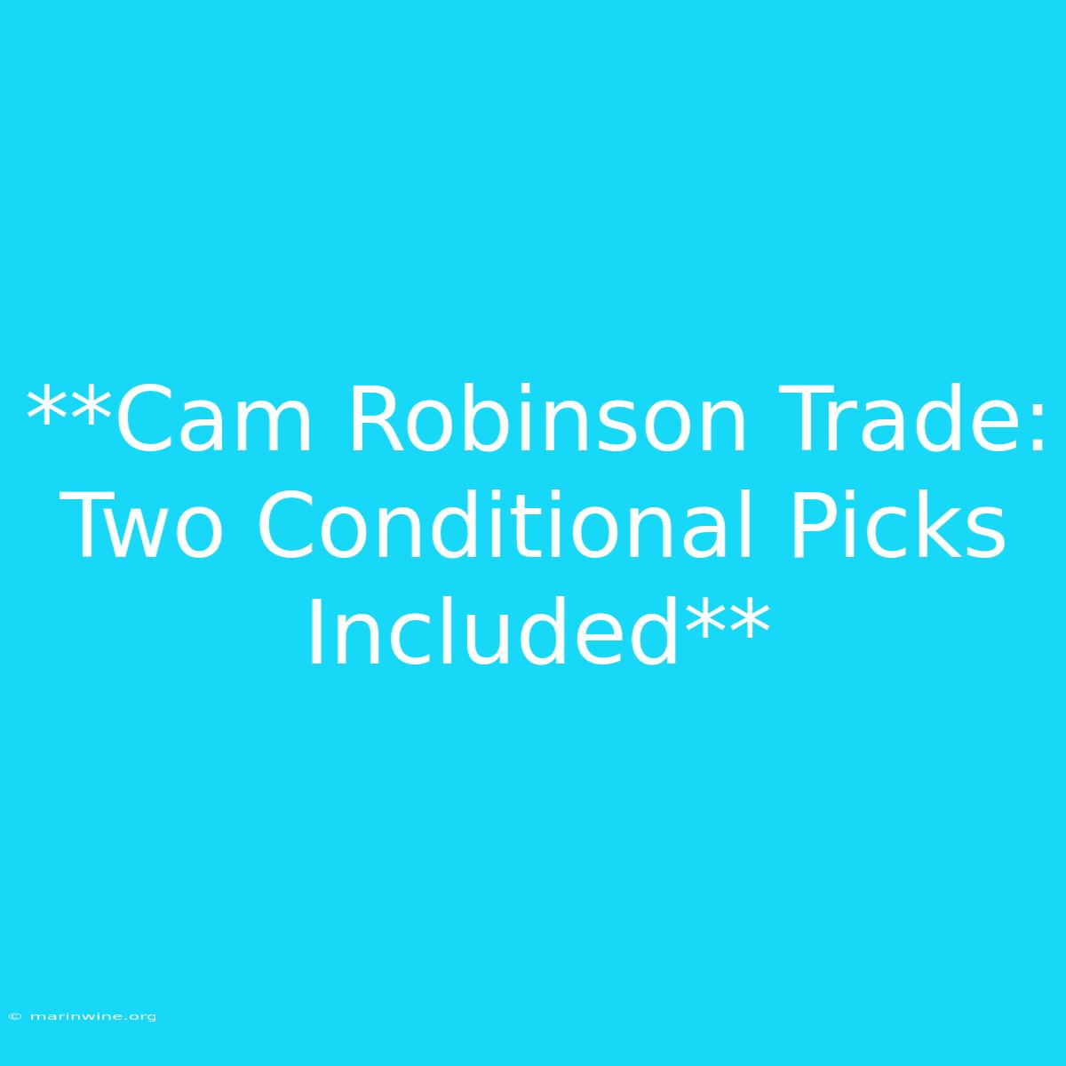 **Cam Robinson Trade: Two Conditional Picks Included** 