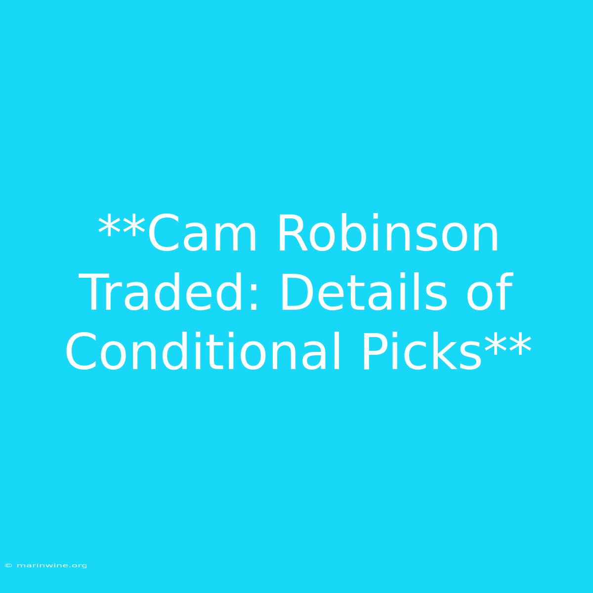 **Cam Robinson Traded: Details Of Conditional Picks**