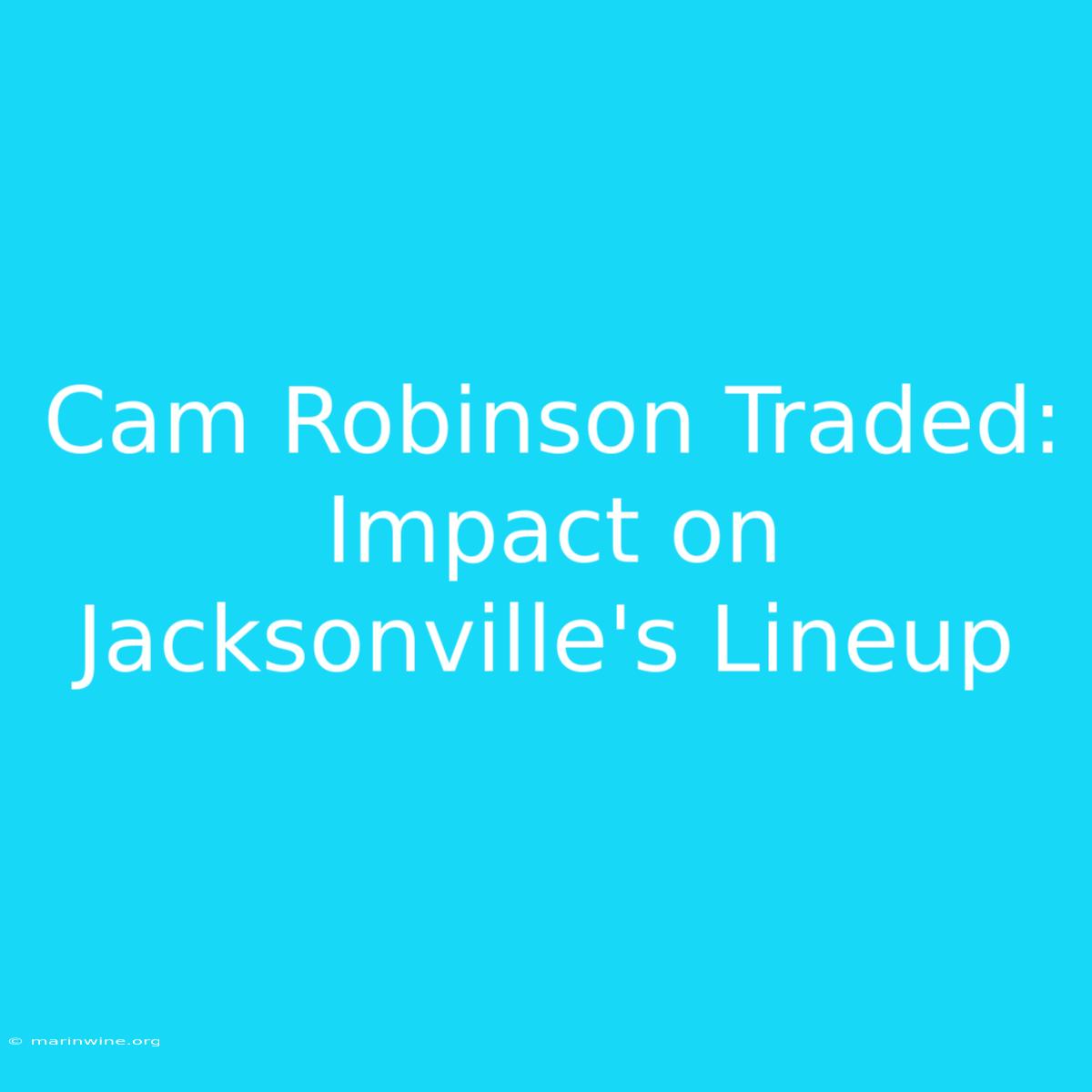 Cam Robinson Traded: Impact On Jacksonville's Lineup 